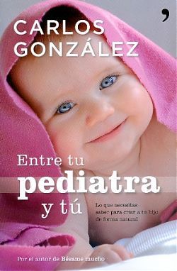 Entre tu pediatra y tu: todo lo que necesitas saber para criar a tu hijo
