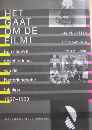 Het gaat om de film!: Een nieuwe geschiedenis van de Nederlandsche Filmliga, 1927-1933
