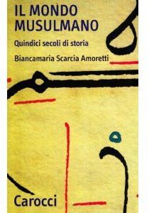 Il mondo musulmano. Quindici secoli di storia