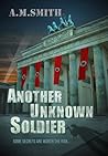 Another Unknown Soldier by A.M.  Smith