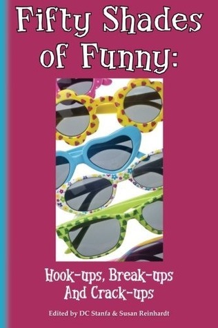 Fifty Shades of Funny Hook-ups Break-ups and Crack-ups volume one