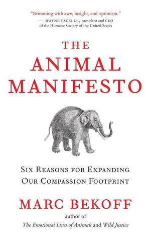The Animal Manifesto: Six Reasons for Expanding Our Compassion Footprint (Paperback)