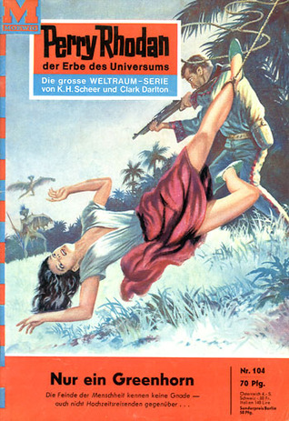 Perry Rhodan 104: Nur ein Greenhorn (Perry Rhodan - Heftromane, #104)