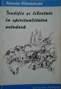 Tradiție și libertate în spiritualitatea ortodoxă (Paperback)