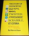 The Story of Monopoly, Silly Putty, Bingo, Twister, Frisbee, Scrabble, Et Cetera The Story of Monopoly, Silly Putty, Bingo, Twister, Frisbee, Scrabble, Et Cetera