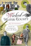 Wicked Ulster County: Tales of Desperadoes, Gangs & More