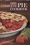 Farm Journal's Complete PIE cookbook: 700 Best Dessert and Main-Dish Pies in the Country