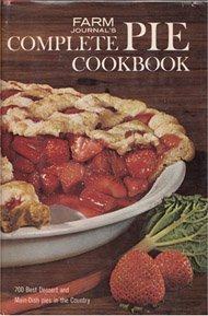 Farm Journal's Complete PIE cookbook: 700 Best Dessert and Main-Dish Pies in the Country