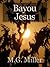 Bayou Jesus by M.G. Miller