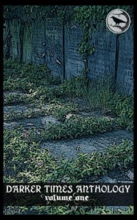Darker Times Anthology Volume One