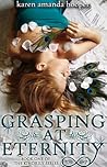 Grasping at Eternity by Karen Amanda Hooper