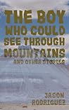 The Boy Who Could See Through Mountains and Other Stories