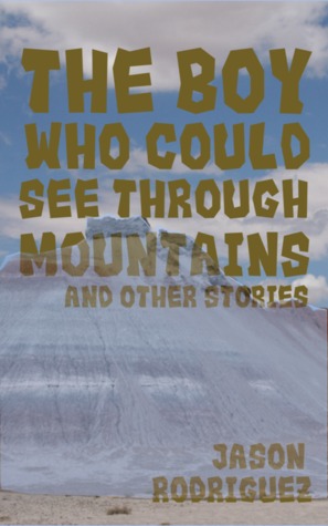The Boy Who Could See Through Mountains and Other Stories