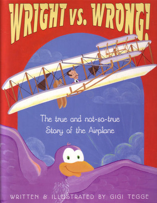 Wright Vs. Wrong!: The True and Not-So-True Story of the Airplane