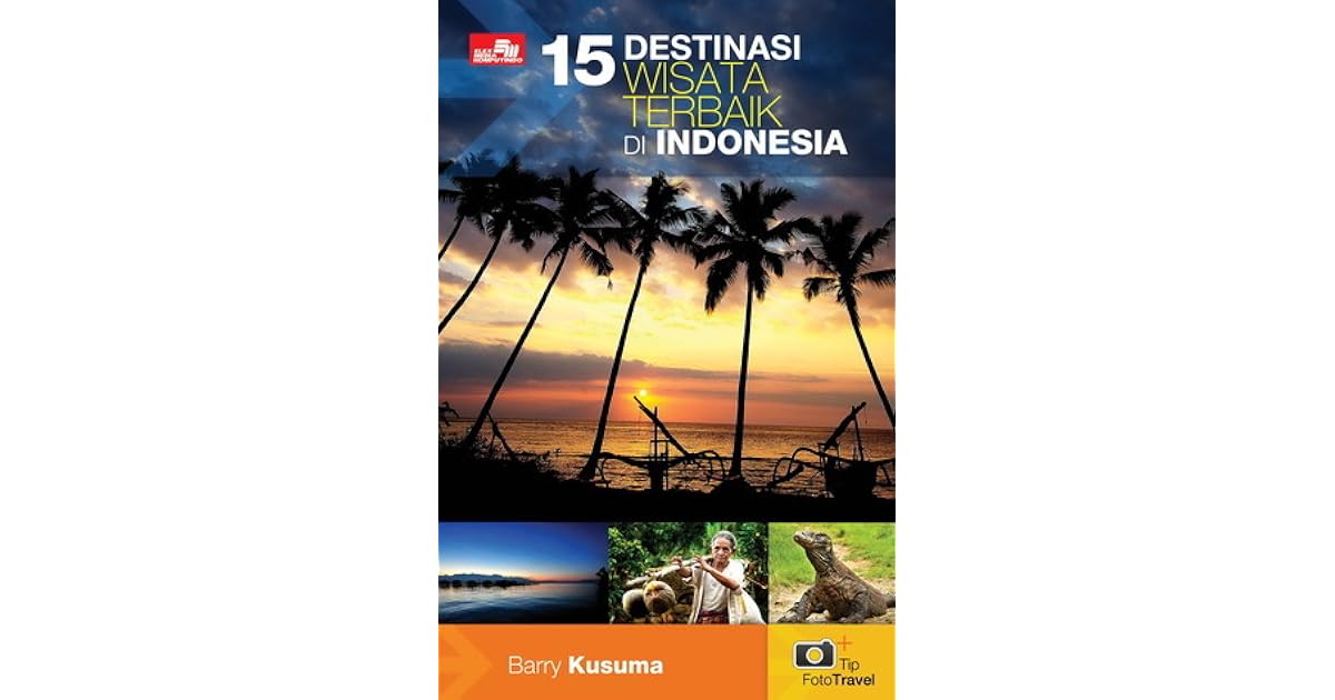 15 Destinasi Wisata Terbaik di Indonesia by Barry Kusuma