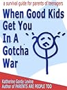 When Good Kids Get You In A Gotcha War by Katherine Gordy Levine When Good Kids Get You In A Gotcha War by Katherine Gordy Levine