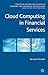 Cloud Computing in Financial Services (Palgrave Macmillan Studies in Banking and Financial Institutions)