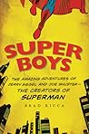 Super Boys: The Amazing Adventures of Jerry Siegel and Joe Shuster—the Creators of Superman