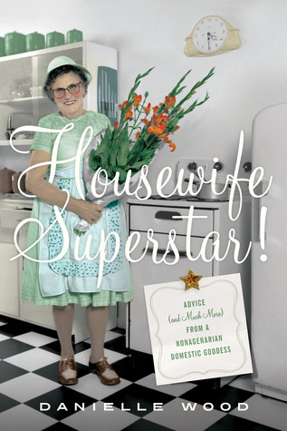 Housewife Superstar! Advice (and Much More) from a Nonagenarian Domestic Goddess