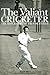 The Valiant Cricketer by Alan Hill