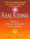 Real Riding: How to Ride in Harmony with Horses Real Riding: How to Ride in Harmony with Horses