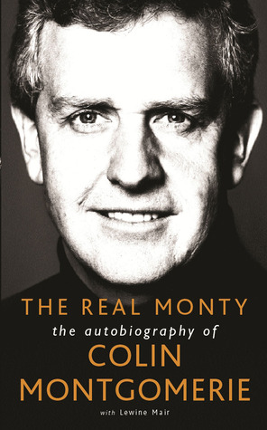 The Real Monty: The Autobiography of Colin Montgomerie (Paperback)