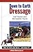 Down to Earth Dressage: How to Train Your Horse and Enjoy it