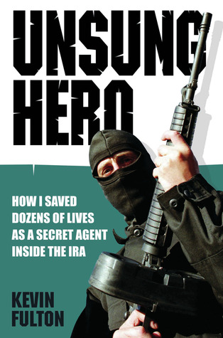 Unsung Hero: How I Saved Dozens of Lives as a Secret Agent Inside the IRA