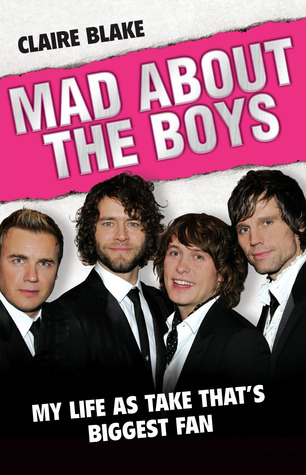 Mad About the Boys: My Life as Take That's Biggest Fan