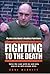 Fighting to the Death - My Life in the World's Deadliest Figh... by Merritt