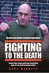 Fighting to the Death - My Life in the World's Deadliest Fight Game Fighting to the Death - My Life in the World's Deadliest Fight Game