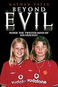 Beyond Evil: Inside the Twisted Mind of Ian Huntley