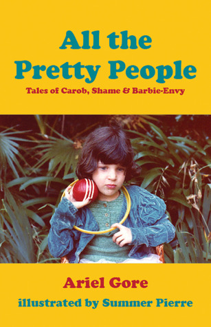 All the Pretty People: Tales of Carob, Shame, and Barbie-Envy (Paperback)
