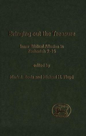 Bringing Out the Treasure: Inner Biblical Allusion in Zechariah 9-14 (The Library of Hebrew Bible/Old Testament Studies, 370)