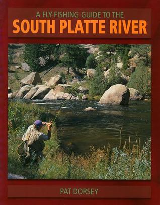 A Fly Fishing Guide to the South Platte River (The Pruett Series)