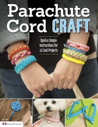 Parachute Cord Craft: Quick & Simple Instructions for 22 Cool Projects (Design Originals) Step-by-Step Directions & Knots for Bracelets, Necklaces, Belts, Lanyards, Dog Collars, Key Fobs, & More
