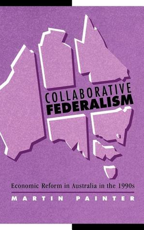 Collaborative Federalism: Economic Reform in Australia in the 1990s (Hardcover)