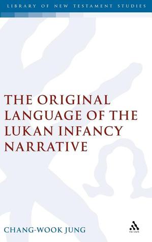 The Original Language of the Lukan Infancy Narrative (The Library of New Testament Studies)