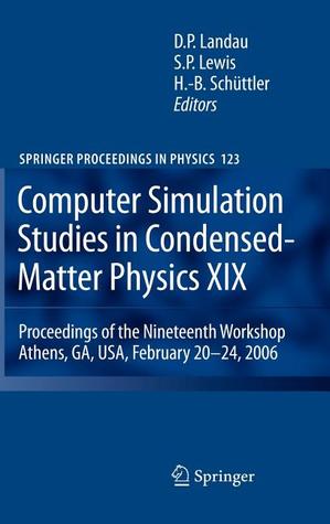 Computer Simulation Studies in Condensed-Matter Physics XIX: Proceedings of the Nineteenth Workshop Athens, GA, USA, February 20--24, 2006 (Springer Proceedings in Physics, 123)