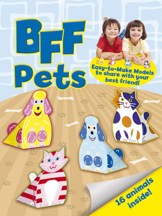 BFF -- Pets: Easy-to-Make Models to Share With Your Best Friend (Dover Children's Activity Books)