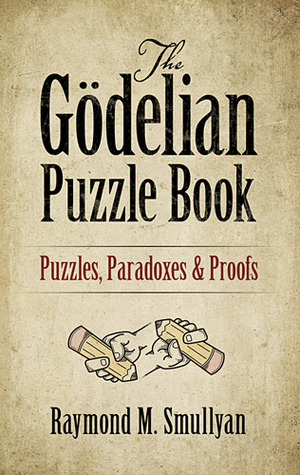 The Gödelian Puzzle Book: Puzzles, Paradoxes and Proofs (Dover Math Games & Puzzles)