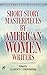 Short Story Masterpieces by American Women Writers by Clarence C. Strowbridge