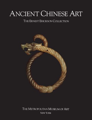 Ancient Chinese Art: The Ernest Erickson Collection in The Metropolitan Museum of Art (Paperback)