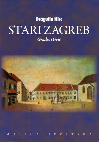 Stari Zagreb  Gradec i Grič, Svezak prvi (Hardcover)