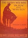 Injun and Whitey: A Story of Adventure (The Golden West Boys)