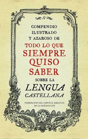 Compendio ilustrado y azaroso de todo lo que siempre quiso saber sobre la lengua castellana (Hardcover)