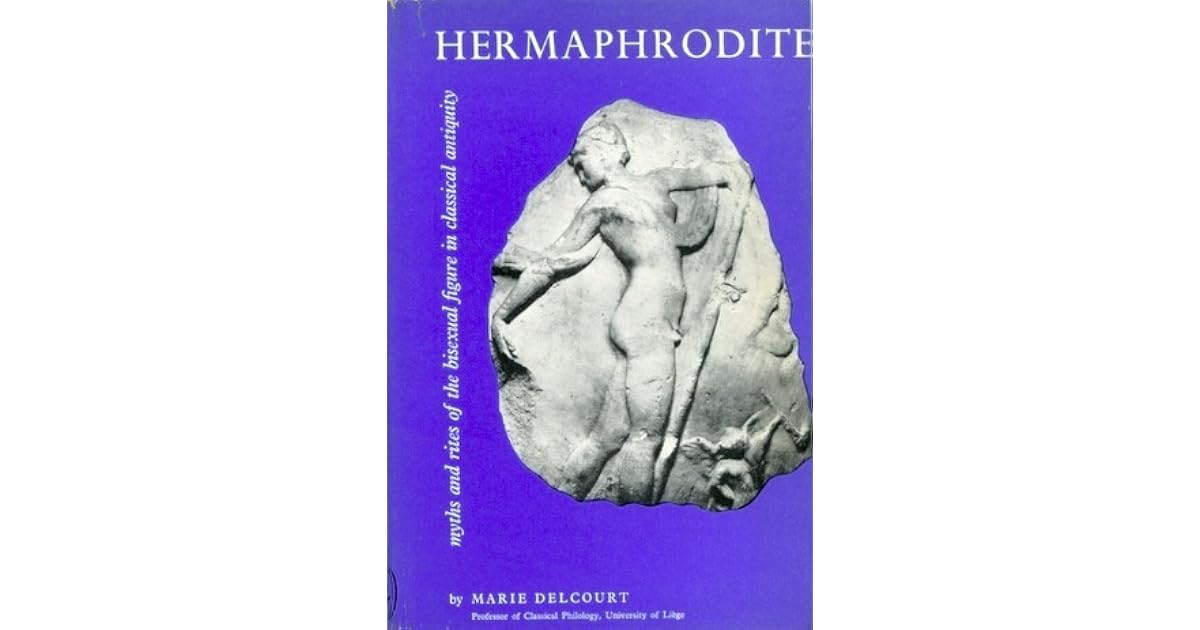Hermaphrodite Myths and Rites of the Bisexual Figure in Classical