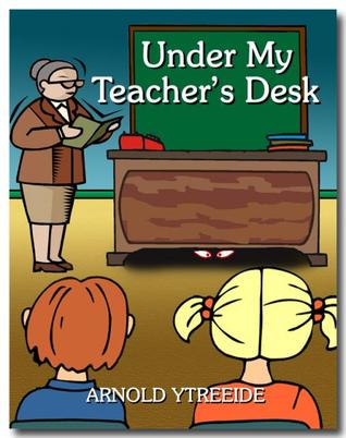 Under My Teacher's Desk