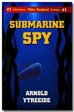 Submarine Spy (The Mike Danford Adventure #1)