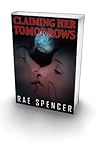 Claiming Her Tomorrows by Rae Spencer